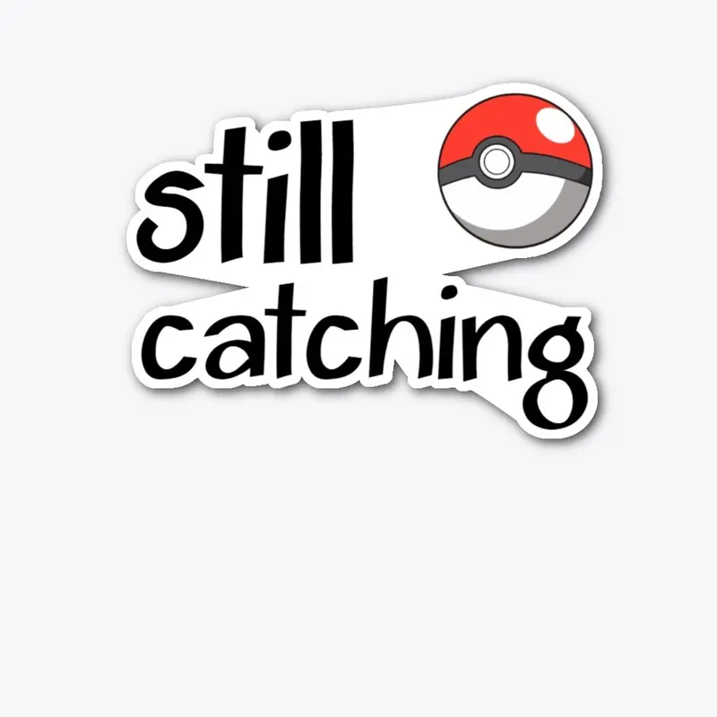 Still Catching